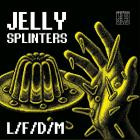 LFDM - Jelly Splinters