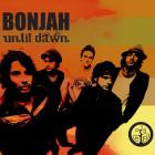 Bonjah - Until Dawn