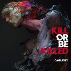 Cam Lasky - KILL OR BE KILLED