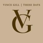 Vince Gill - - These Days  