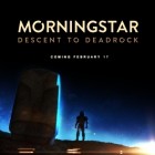 Morningstar Descent to Deadrock