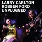 Larry Carlton & Robben Ford - Unplugged