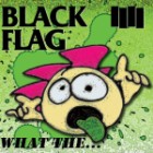 Black Flag - What The