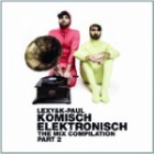 Lexy und K-Paul Komisch Elektronisch - The Mix Compilation Part 2